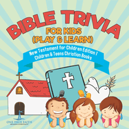 Bible Trivia for Kids (Play & Learn) New Testament for Children Edition 1 Children & Teens Christian Books