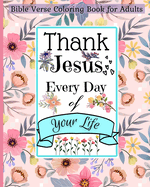 Bible Verse Coloring Book for Adults: Thank Jesus Every Day of Your Life and Walk by Faith with This Christian Book