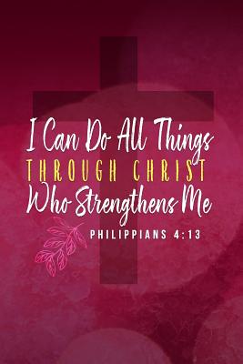 Bible Verse Notebook Philippians 4: 13 I Can Do All Things Through