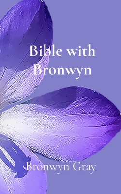 Bible with Bronwyn: A daily devotional - Gray, Bronwyn