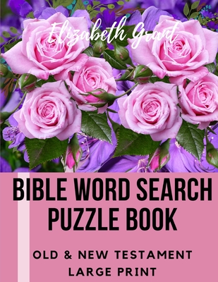 Bible Word Search Puzzle Book: Old & New Testament / 72 Large Print Puzzles - Grant, Elizabeth