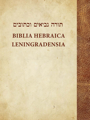 Biblia Hebraica Leningradensia: Prepared According to the Vocalization, Accents, and Masora of Aaron Ben Moses Ben Asher in the Leni - Dotan, Aron (Editor)