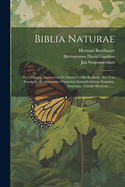 Biblia Naturae: Sive, Historia Insectorum In Classes Certas Redacta, Nec Non Exemplis, Et Anatomico Variorum Animalculorum Examine, Aeneisque Tabulis Illustrata ......