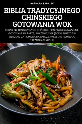 Biblia Tradycyjnego ChiCskiego Gotowania Wok - Barbara Babaiev