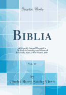 Biblia, Vol. 17: A Monthly Journal Devoted to Biblical Archaeology and Oriental Research; April, 1904-March, 1905 (Classic Reprint)