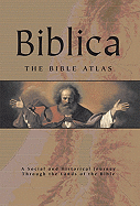 Biblica: The Bible Atlas: A Social and Historical Journey Through the Lands of the Bible - Beitzel, Prof Barry J (Editor)