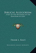 Biblical Allegorism: A Key to the Mysteries of the Kingdom of God