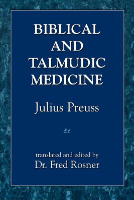 Biblical and Talmudic Medicine - Preuss, Julius, and Rosner, Fred (Translated by)