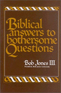 Biblical Answers to Bothersome Questions