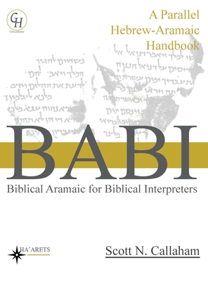 Biblical Aramaic for Biblical Interpreters: A Parallel Hebrew-Aramaic Handbook - Callaham, Scott