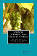 Biblical Blessing from Genesis to Revelation: Use This Book to Unlease God's Blessing Upon You Life