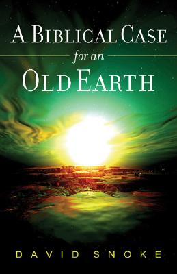 Biblical Case for an Old Earth - Snoke, David
