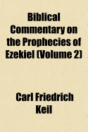 Biblical Commentary on the Prophecies of Ezekiel (Volume 2)