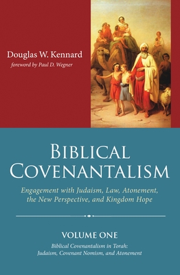 Biblical Covenantalism, Volume 1 - Kennard, Douglas W, and Wegner, Paul (Foreword by)