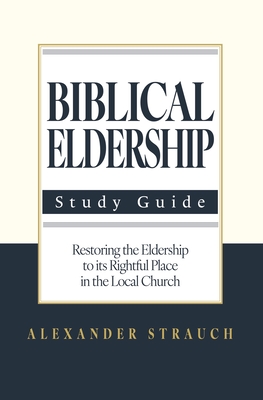 Biblical Eldership: Abridged - Strauch, Alexander