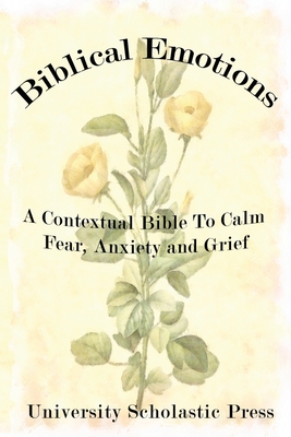 Biblical Emotions: A Contextual Bible to Calm Fear, Anxiety and Grief - Press, University Scholastic