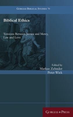 Biblical Ethics: Tensions Between Justice and Mercy, Law and Love - Zehnder, Markus (Editor), and Wick, Peter (Editor)