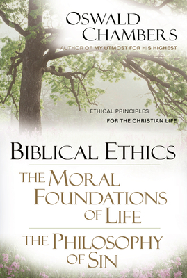 Biblical Ethics / The Moral Foundations of Life / The Philosophy of Sin: Ethical Principles for the Christian Life - Chambers, Oswald