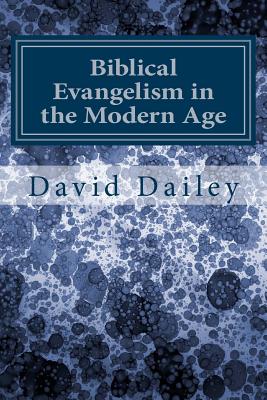 Biblical Evangelism in the Modern Age - Dailey, David
