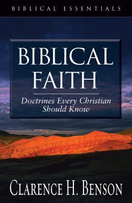 Biblical Faith: Doctrines Every Christian Should Know - Benson, Clarence H