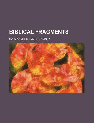 Biblical Fragments - Schimmelpenninck, Mary Anne Galton