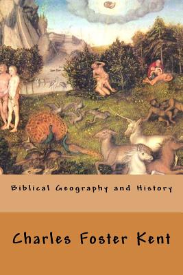 Biblical Geography and History - Kent, Charles Foster
