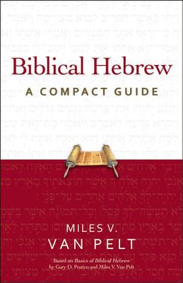 Biblical Hebrew: A Compact Guide - Van Pelt, Miles V