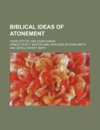 Biblical Ideas of Atonement; Their History and Significance