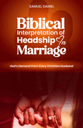 Biblical Interpretation of Headship in Marriage: God's Demand from every Christian Husband