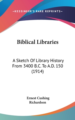 Biblical Libraries: A Sketch Of Library History From 3400 B.C. To A.D. 150 (1914) - Richardson, Ernest Cushing