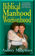 Biblical Manhood and Womanhood: Understanding Masculinity and Femininity from God's Perspective - Malphurs, Aubrey, and Malphurs, Susan