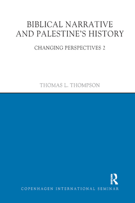 Biblical Narrative and Palestine's History: Changing Perspectives 2 - Thompson, Thomas L.