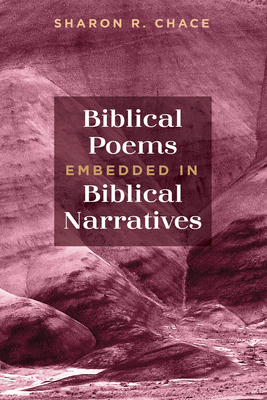 Biblical Poems Embedded in Biblical Narratives - Chace, Sharon R