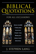 Biblical Quotations for All Occasions: Over 2,000 Timeless Quotes from the World's Greatest Source - Lang, J Stephen