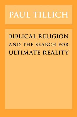 Biblical Religion and the Search for Ultimate Reality - Tillich, Paul