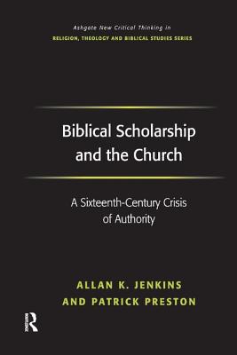 Biblical Scholarship and the Church: A Sixteenth-Century Crisis of Authority - Jenkins, Allan K, and Preston, Patrick