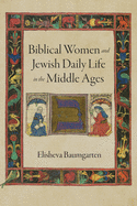 Biblical Women and Jewish Daily Life in the Middle Ages