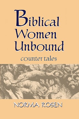 Biblical Women Unbound - Rosen, Norma, Dr.