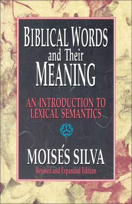 Biblical Words and Their Meaning: An Introduction to Lexical Semantics - Silva, Moiss