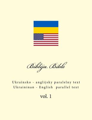 Biblija. Bible: Ukrainian - English Parallel Text - Kushnir, Ivan