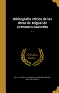 Bibliografia Critica de Las Obras de Miguel de Cervantes Saavedra; T.2