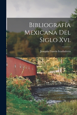 Bibliografia Mexicana del Siglo XVI. - Icazbalceta, Joaquin Garcia