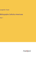 Bibliographia Catholica Americana: Part 1