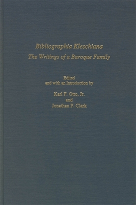 Bibliographia Kleschiana: The Writings of a Baroque Family - Otto, Karl F (Editor), and Clark, Jonathan P (Editor)