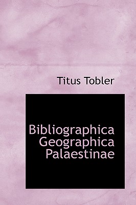 Bibliographica Geographica Palaestinae - Tobler, Titus