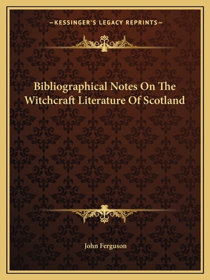 Bibliographical Notes On The Witchcraft Literature Of Scotland - Ferguson, John