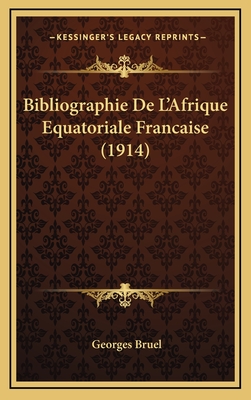 Bibliographie de L'Afrique Equatoriale Francaise (1914) - Bruel, Georges