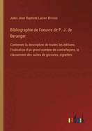 Bibliographie de l'oeuvre de P.-J. de Beranger: Contenant la description de toutes les ditions, l'indication d'un grand nombre de contrefaons, le classement des suites de gravures, vignettes