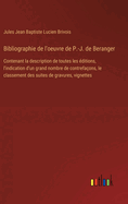 Bibliographie de l'oeuvre de P.-J. de Beranger: Contenant la description de toutes les ditions, l'indication d'un grand nombre de contrefaons, le classement des suites de gravures, vignettes