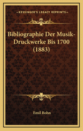 Bibliographie Der Musik-Druckwerke Bis 1700 (1883)